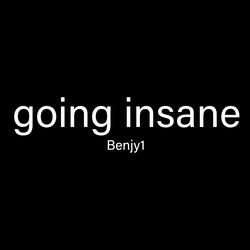GOING INSANE