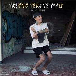 Tresno Tekane Mati