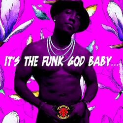IT'S THE FUNK GOD BABY...