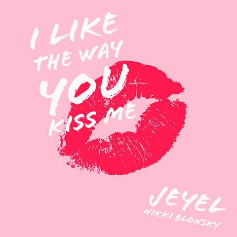 I like the way you kiss me