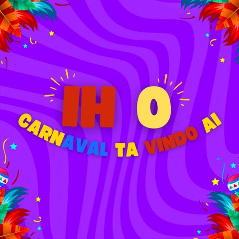Ih O Carnaval Ta Vindo Ai