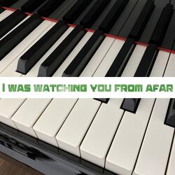 I was watching you from afar