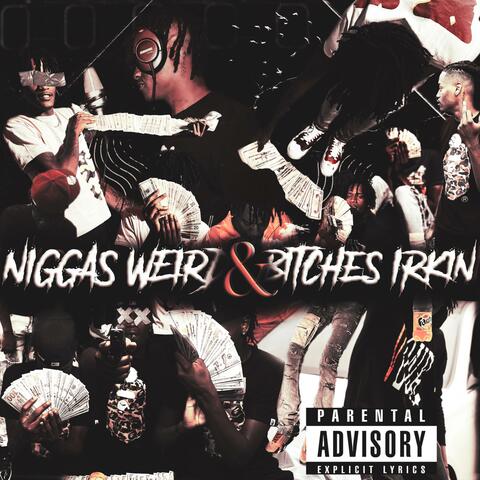 Niggas weird & Bitches irkin