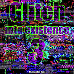 Glitch into existence 3