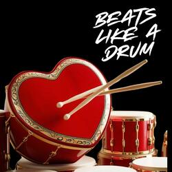 Beats like a drum