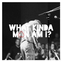 What Kinda Man Am I?