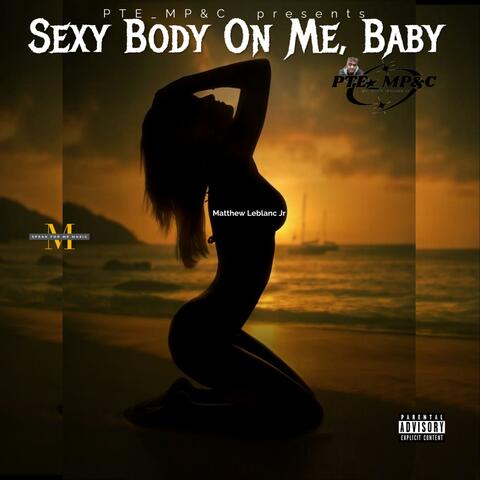 Sexy Body On Me, Baby