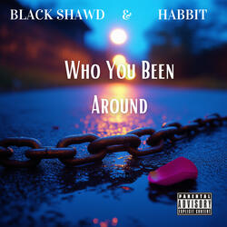 Who You Been Around