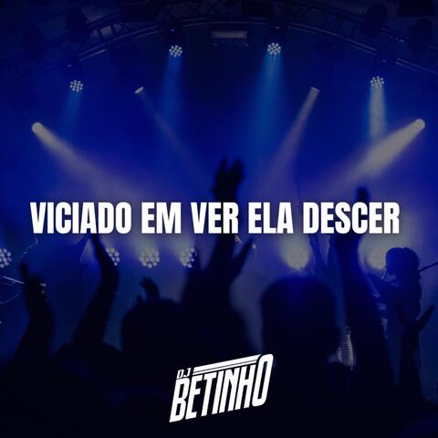Viciado Em Ver Ela Descer