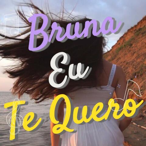 Bruna Eu Te Quero