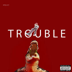 Trouble