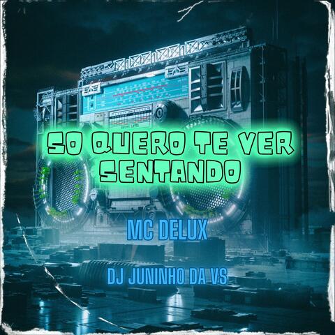 SO QUERO TE VER SENTANDO