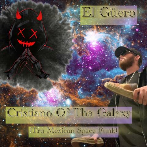 Cristiano Of Tha Galaxy (Tru Mexican Space Funk)