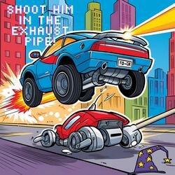 Shoot Him In The Exhaust Pipe!