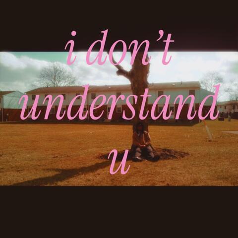 i don’t understand u