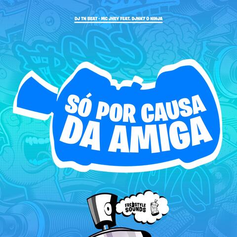 Só Por Causa Da Amiga