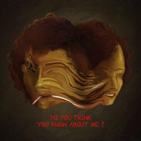 Do you think you know about me ?
