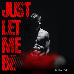 Just Let Me Be