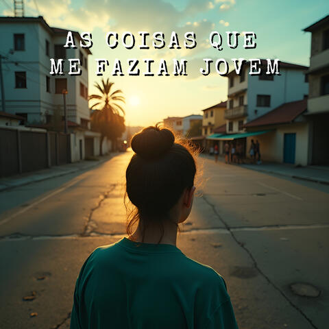 As Coisas Que Me Faziam Jovem