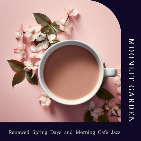Renewed Spring Days and Morning Cafe Jazz