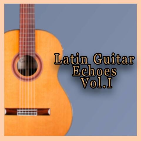 Latin Guitar Echoes, Vol. 1