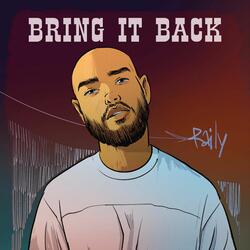 BRING IT BACK