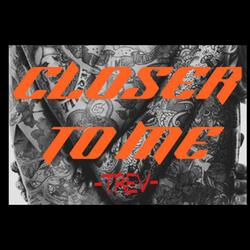 Closer To Me