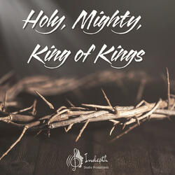 Holy, Mighty, King of Kings