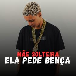 Mãe Solteira, Ela Pede Bença