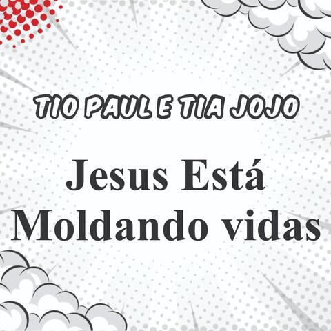 Jesus Está Moldando vidas