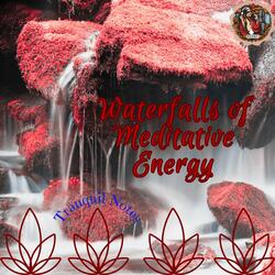 Waterfalls of Meditative Energy