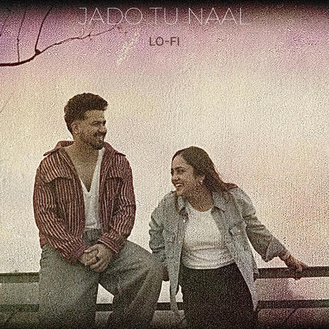 Jadon Tu Naal (LoFi Version)