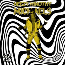H.H.M. (Heezy Himothy Michaels)