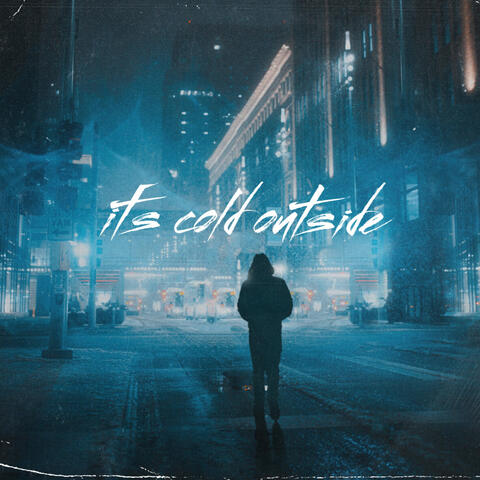it's cold outside