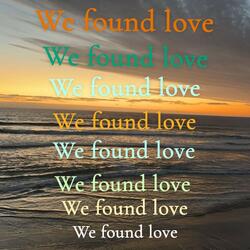 we found love