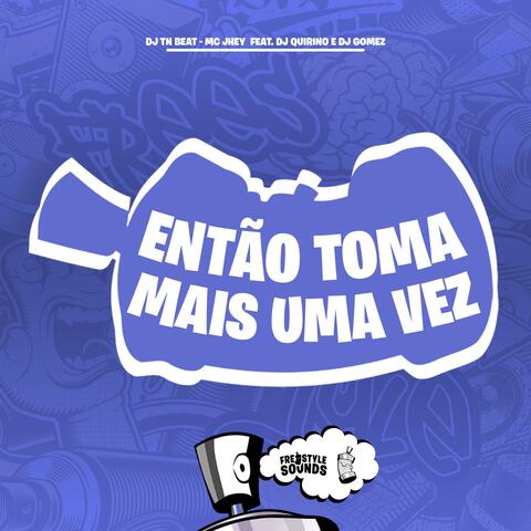 Então Toma Mais Uma Vez