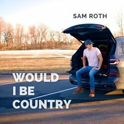 Would I Be Country