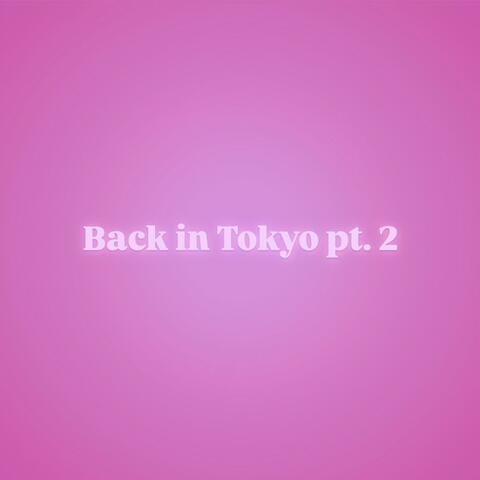 Back in Tokyo Pt. 2