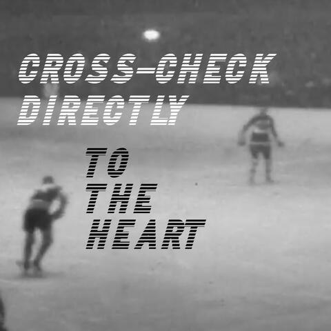 Cross-Check Directly to the Heart