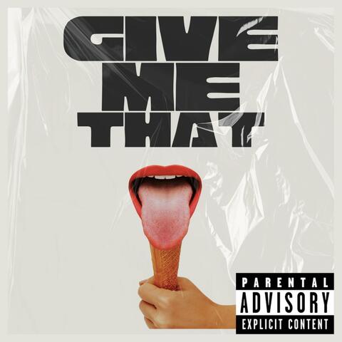GIVE ME THAT