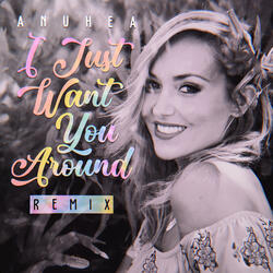 I Just Want You Around