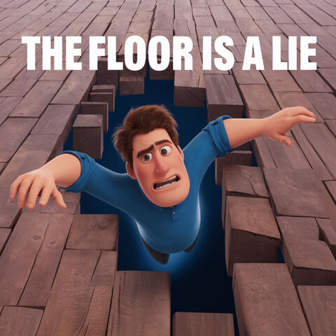 The Floor is a Lie