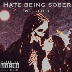 Hate Being Sober Interlude