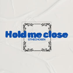 Hold me Close