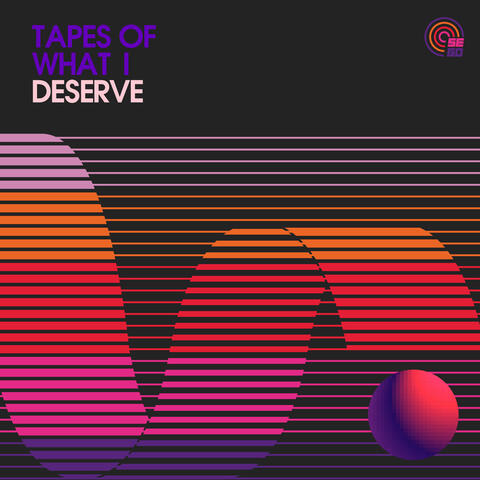 Tapes of What I Deserve
