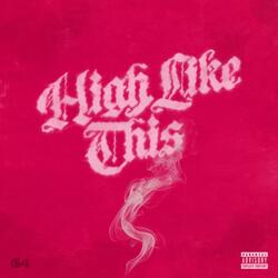 HIGH LIKE THIS