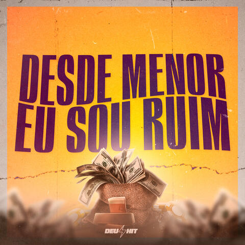 DESDE MENOR EU SOU RUIM