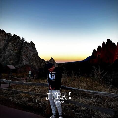 JERK!