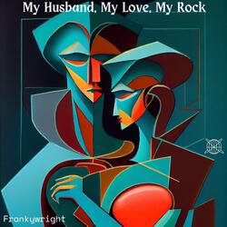 My Husband, My Love, My Rock