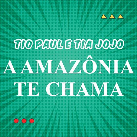 A AMAZÔNIA TE CHAMA
